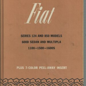 Chilton’s Repair and Tune-up Guide Fiat Series 124 and 850 Models 600D Sedan and Multipla 1100-1500-1600S, Plus 7-Color Peel-Away Insert