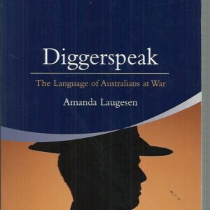 Diggerspeak: The Language of Australians at War