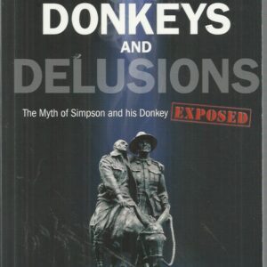 Dust Donkeys and Delusions: The Myths of Simpson and his Donkey Exposed