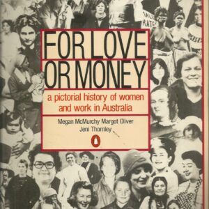 For Love or Money : A Pictorial History of Women and Work in Australia