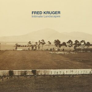 Fred Kruger : Intimate Landscapes