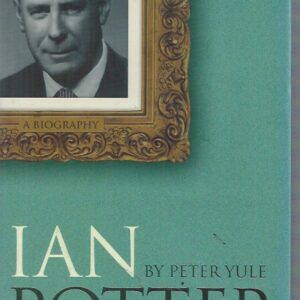 Ian Potter : A Biography.  “Financier, philanthropist and patron of the arts”