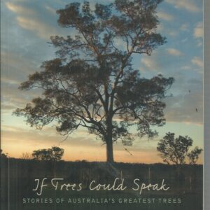 If Trees Could Speak: Stories Of Australia’s Greatest Trees