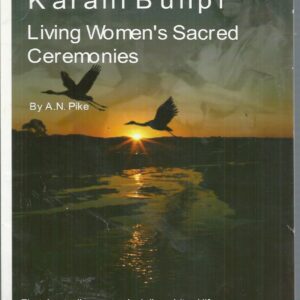 Karani Bunpi: Living Women’s Sacred Ceremonies : First Australian Women’s Daily Spiritual Life in the Channel Country from the Research and Life’s Work of A.M. Duncan-Kemp