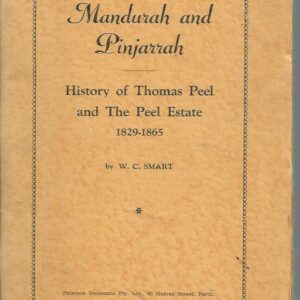 Mandurah and Pinjarrah: History of Thomas Peel and The Peel Estate 1829-1865.