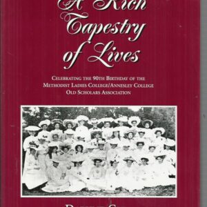 Rich Tapestry of Lives, A: Celebrating the 90th Birthday of the Methodist Ladies College/Annesley College Old Scholars Association