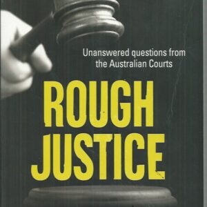 Rough Justice : Unanswered Questions from the Australian courts