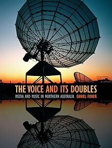 The Voice and Its Doubles: Media and Music in Northern Australia