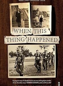 When This Thing Happened: The story of a father, a son, and the wars that changed them