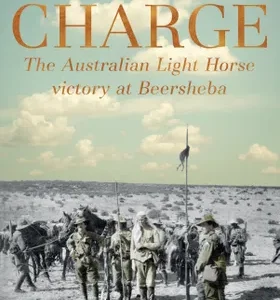 The Charge: The Australian Light Horse Victory at Beersheba