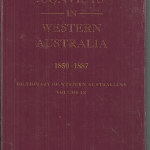 Convicts in Western Australia 1850-1887 : Dictionary of Western Australians. Volume IX