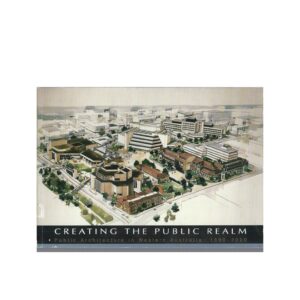 Creating the Public Realm: Public Architecture in Western Australia: 1890-2000