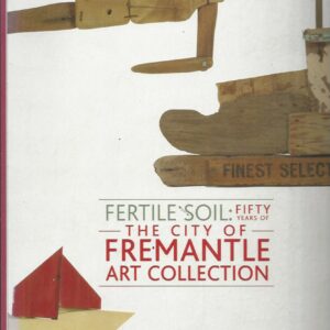 Fertile Soil: Fifty Years Of The City Of Fremantle Art Collection