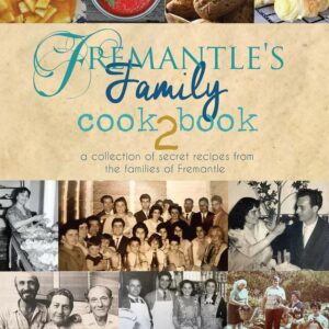 Fremantle’s Family Cook Book Volume 2: A Collection of Secret Recipes from the Families of Fremantle