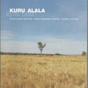 Kuru Alala : Eyes Open : Tjanpi Desert weavers, Maria Fernanda Cardoso, Alison Clouston : artworks made in response to a series of bush trips and artists’ camps held in the Ngaanyatjarra and Pitjantjatjara lands of Central Australia, 2008-2009.