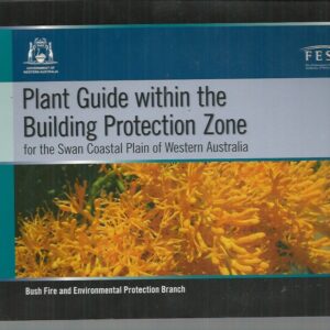 Plant Guide Within the Building Protection Zone: For the Swan Coastal Plain of Western Australia