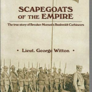 Scapegoats of the Empire: The True Story of Breaker Morant’s Bushveldt Carbineers