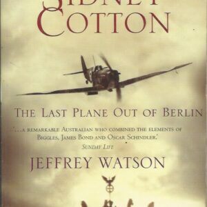 Sidney Cotton: The Last Plane Out Of Berlin