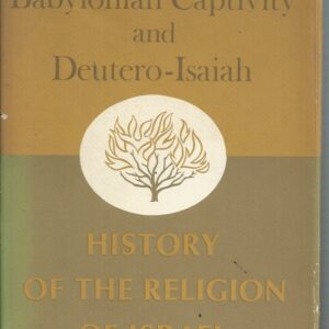 The Babylonian Captivity and Deutero-Isaiah (History of the Religion of Israel)