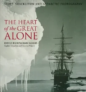 The Heart of the Great Alone: Scott, Shackleton and Antarctic Photography