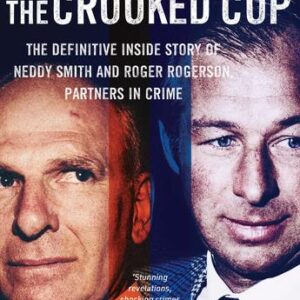 Kingpin and the Crooked Cop, The: The definitive inside story of Neddy Smith and Roger Rogerson, partners in crime