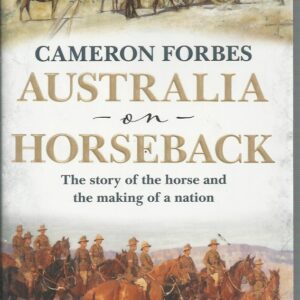 Australia on Horseback: The Story of the Horse and the Making of a Nation.