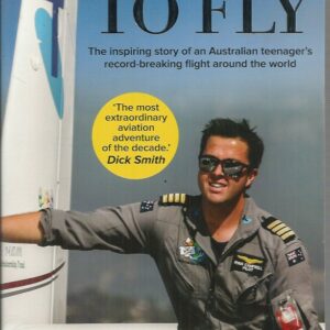 Born To Fly : The inspiring story of an Australian teenager’s record-breaking flight around the world