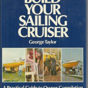 Build Your Sailing Cruiser: A Practical Guide to Owner Completion from Bare Mouldings