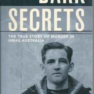 Dark Secrets : The True Story of Murder in HMAS Australia