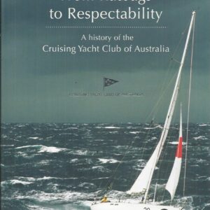 From Ratbags to Respectability: A History of the Cruising Yacht Club of Australia