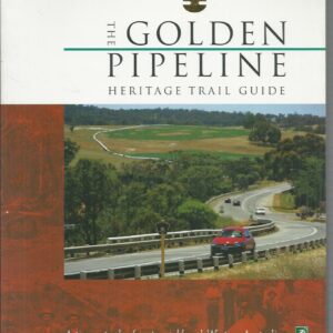 Golden Pipeline Heritage Trail Guide, The : A time capsule of water, gold and Western Australia