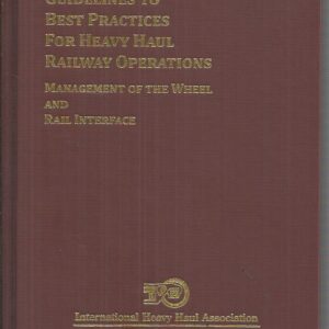 Guidelines to Best Practices for Heavy Haul Railway Operations: Management of the Wheel and Rail Interface