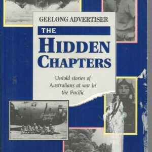 HIDDEN CHAPTERS, THE: Untold Stories of Australians At War in the Pacific