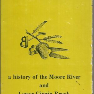 Neergabby (Where the Brook and River Meet): A History of the Moore River and Lower Gingin Brook 1830 to 1960