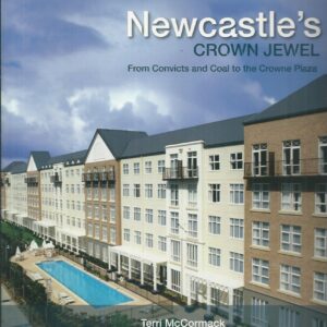 Newcastle’s Crown Jewel : From Convicts to Coal and The Crowne Plaza