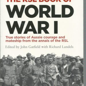 RSL BOOK OF WORLD WAR I, The: True Stories of Aussie Courage and Mateship from the Annals of the RSL