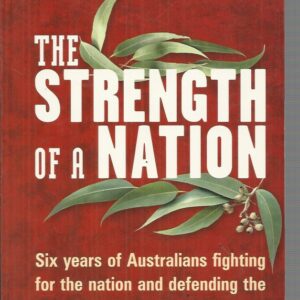 STRENGTH OF A NATION, THE: Six years of Australians fighting for the nation and defending the homefront in WWII