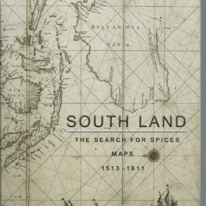 South Land: The Search for Spices. Maps 1513 – 1811