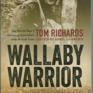 Wallaby Warrior: The World War 1 Diaries of Tom Richards, Australia’s Only British Lion