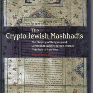 Crypto-Jewish Mashhadis, The: The Shaping of Religious and Communal Identity in their Journey from Iran to New York