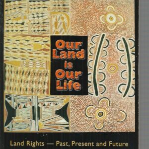 Our Land is Our Life: Land Rights : Past, Present and Future